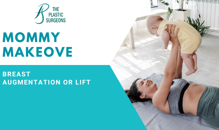 Mommy Makeover: Breast Augmentation or Lift – Which Is Right?