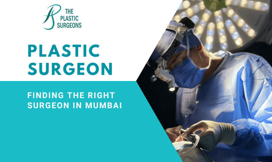 Finding the Right Plastic Surgeon in Mumbai: What You Should Know