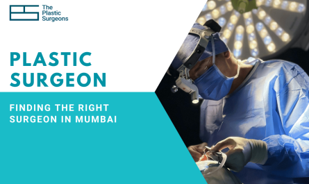 Finding the Right Plastic Surgeon in Mumbai: What You Should Know