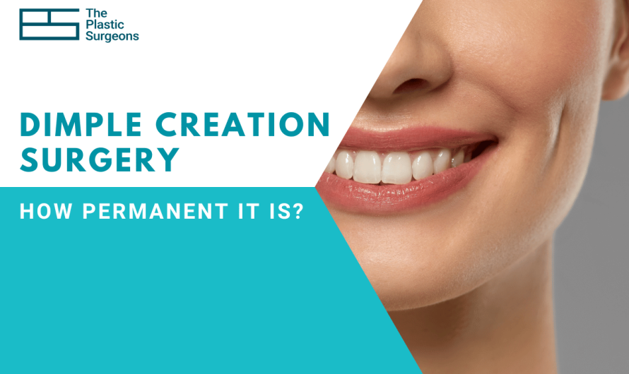 How Permanent is Dimple Creation Surgery? Everything You Need to Know