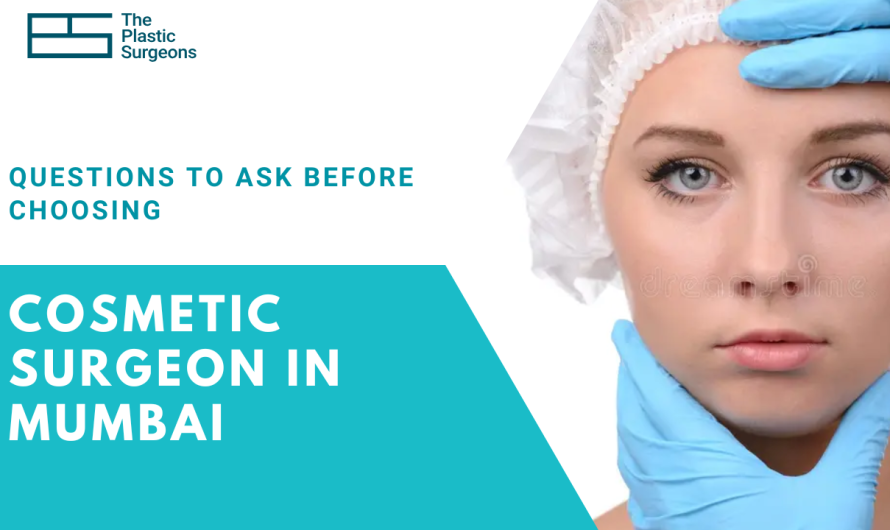 Questions to Ask Before Choosing a Cosmetic Surgeon in Mumbai